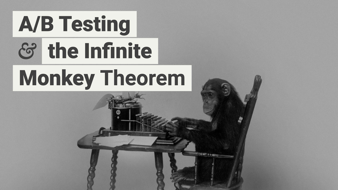 A/B testing and the infinite monkey theorem