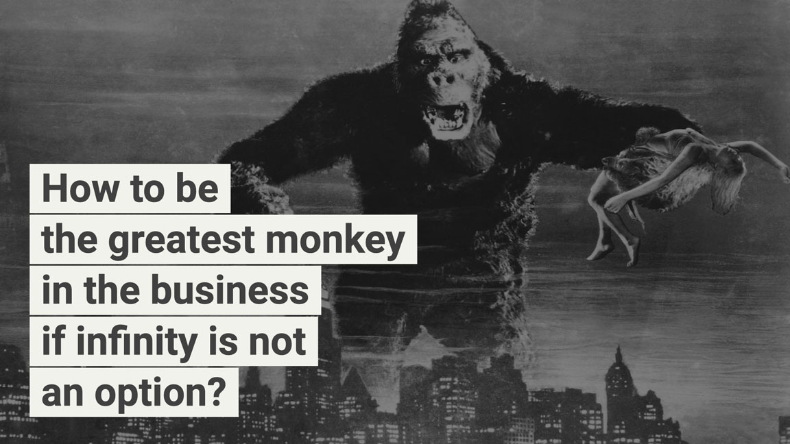 How to be the greatest monkey in the business if infinity is not an option?